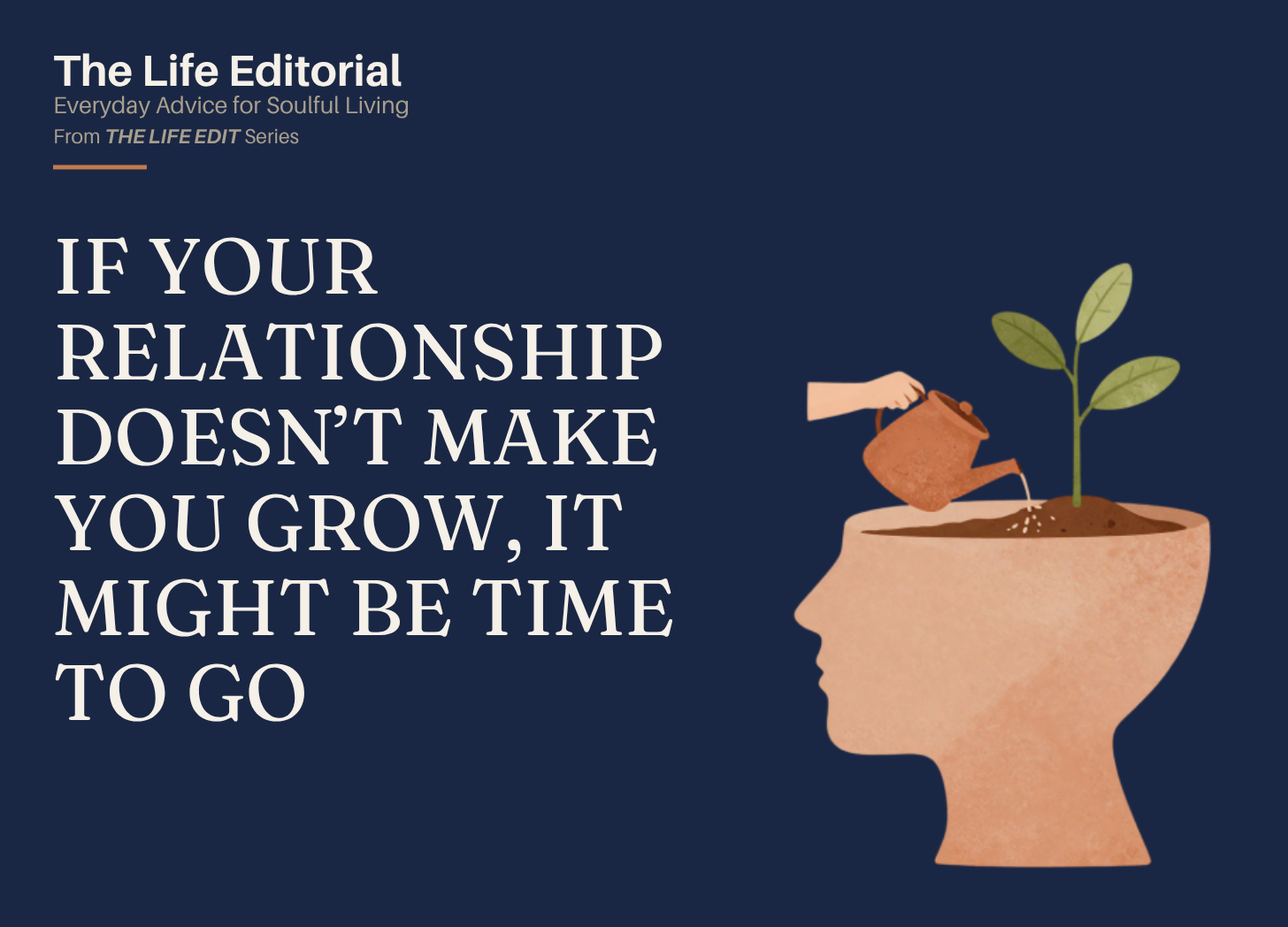 The Life Edit:
If Your Relationship Doesn’t Make You Grow, It Might Be Time to Go
